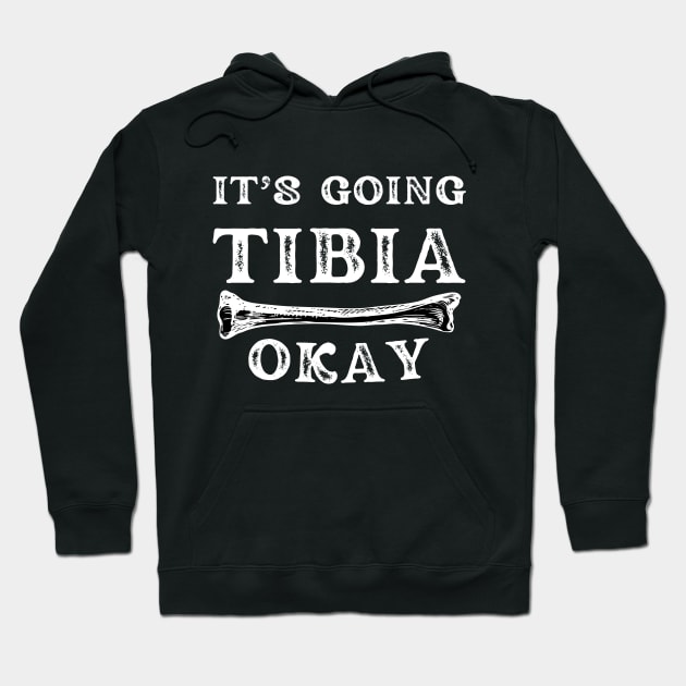 it's going tibia okay: funny doctor/physiotherapist pun Hoodie by Drawab Designs